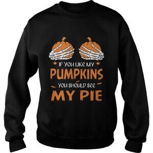 If You Like My Pumpkins You Should See My Pie Halloween Sweatshirt